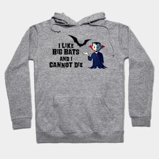 I Like Big Bats and I Cannot Die Hoodie